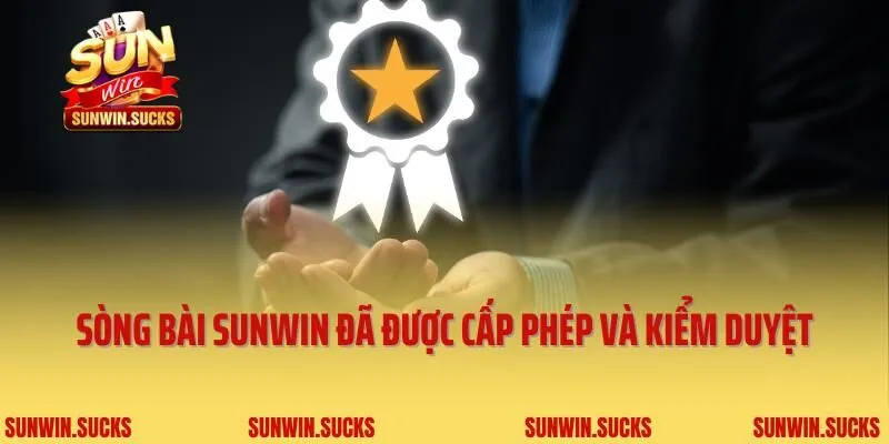 Sòng bài Sunwin đã được cấp phép và kiểm duyệt