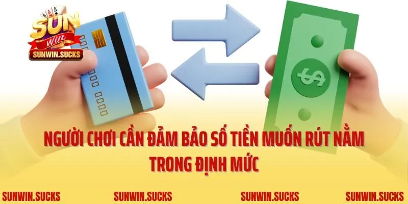 Người chơi cần đảm bảo số tiền muốn rút nằm trong định mức