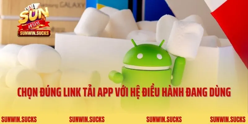 Chọn đúng link tải app với hệ điều hành đang dùng