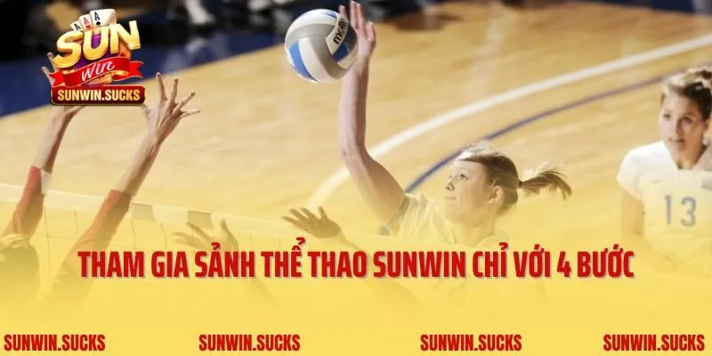 Tham gia sảnh thể thao Sunwin chỉ với 4 bước