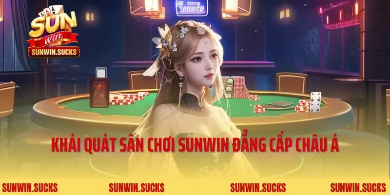 Khái quát sân chơi Sunwin đẳng cấp châu Á