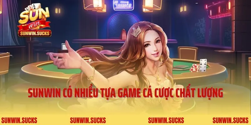 Sunwin có nhiều tựa game cá cược chất lượng