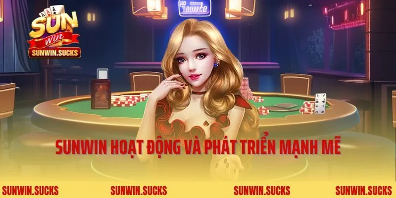 Sunwin hoạt động và phát triển mạnh mẽ
